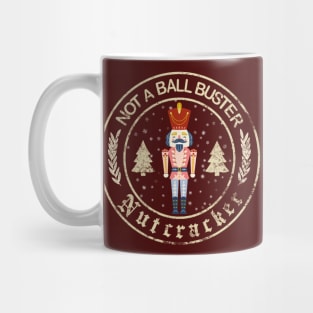 Not a Ball Buster...NUTCRACKER Mug